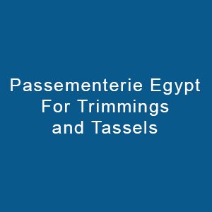 Passementerie Egypt For Trimmings And Tassels