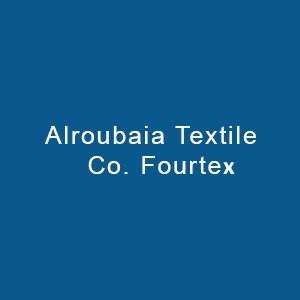 Alroubaia Textile Co. Fourtex